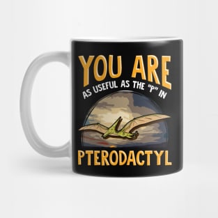 Funny You Are As Useful As The P In Pterodactyl Mug